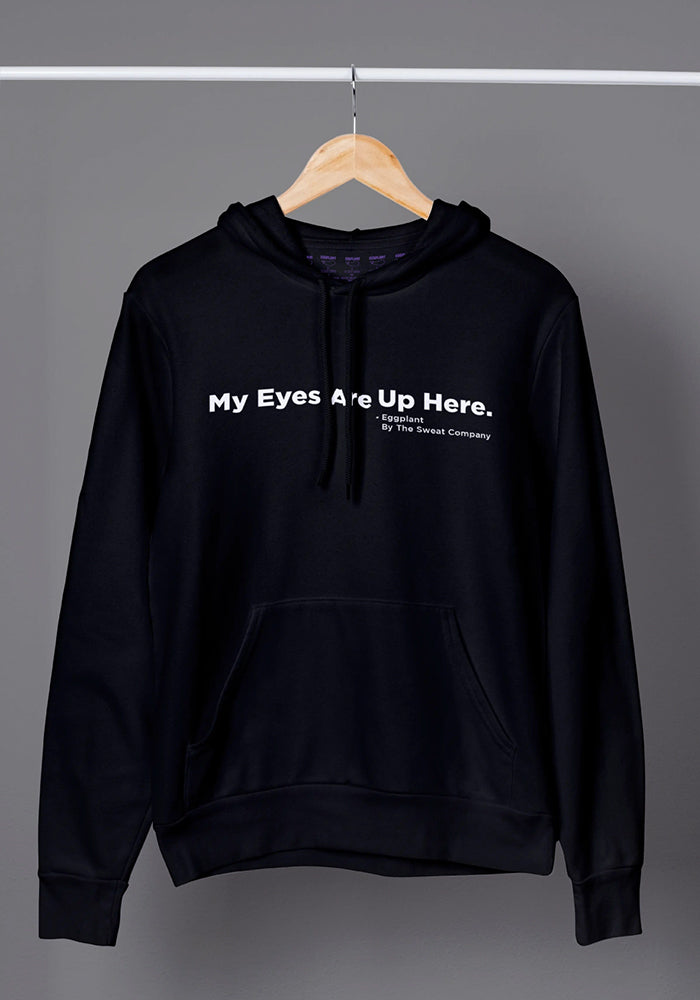 MY EYES ARE UP HERE HOODIE